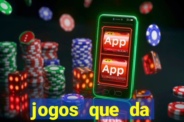 jogos que da dinheiro sem depositar